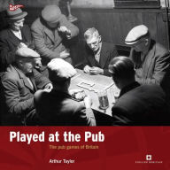 Title: Played at the Pub: The Pub Games of Britain, Author: Arthur Taylor