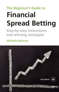 Title: Beginner's Guide to Financial Spread Betting: Step-By-Step Instructions and Winning Strategies, Author: Michelle Baltazar