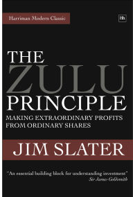 Title: The Zulu Principle: Making extraordinary profits from ordinary shares, Author: Jim Slater