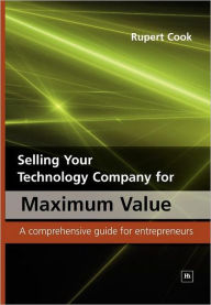 Title: Selling Your Technology Company for Maximum Value: A Comprehensive Guide for Entrepreneurs, Author: Rupert Cook