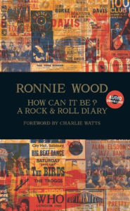 Title: How Can It Be? A Rock & Roll Diary, Author: Ronnie Wood