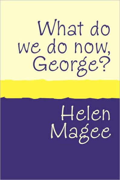 What do we do Now George? large print
