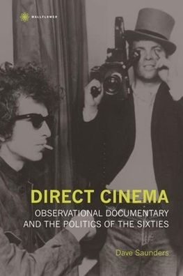 Direct Cinema: Observational Documentary and the Politics of Sixties
