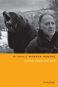 Title: The Cinema of Werner Herzog: Aesthetic Ecstasy and Truth, Author: Brad Prager