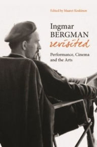 Title: Ingmar Bergman Revisited: Performance, Cinema, and the Arts, Author: Maaret Koskinen