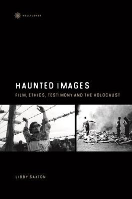 Haunted Images: Film, Ethics, Testimony, and the Holocaust