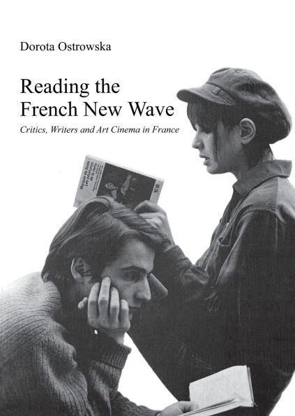 Reading the French New Wave: Critics, Writers and Art Cinema FranceÂ