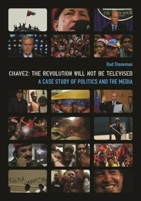 Chavez: The Revolution Will Not Be Televised: A Case Study of Politics and the Media