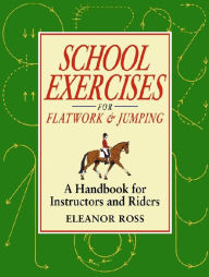 Title: SCHOOL EXERCISES FOR FLATWORK AND JUMPING, Author: ELEANOR ROSS