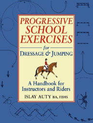 Title: PROGRESSIVE SCHOOL EXERCISE FOR DRESSAGE AND JUMPING, Author: Islay Auty