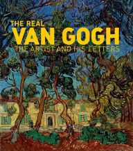 Title: The Real Van Gogh: The Artist and His Letters, Author: Camille Aragones