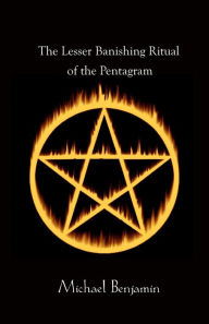 Title: The Lesser Banishing Ritual of the Pentagram, Author: Michael Benjamin