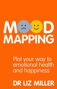 Title: Mood Mapping: Plot your way to emotional health and happiness, Author: Liz Miller