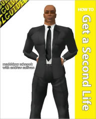 Title: How to Get a Second Life: Build a Successful Business and Social Network Inworld, Author: Madddyyy Schnook