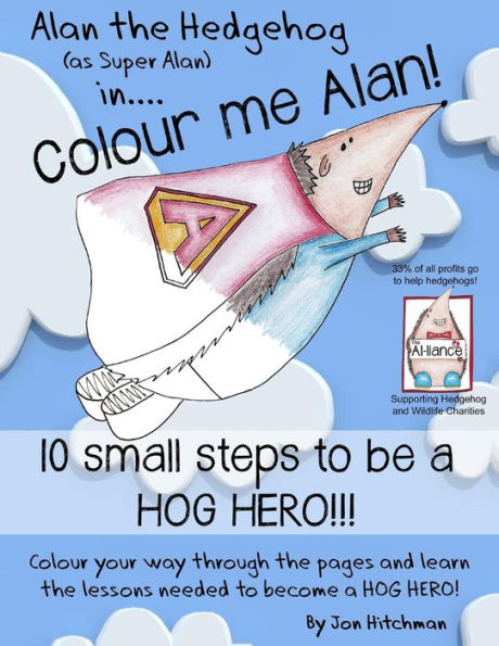 Alan the Hedgehog - Hog Hero Colouring Book: Alan the Hedgehog (as Super Alan) in: Colour me Alan