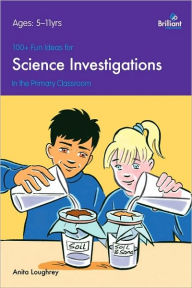 Title: 100+ Fun Ideas for Science Investigations in the Primary Classroom / Edition 3, Author: Anita Loughrey