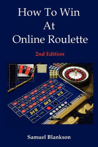 Title: How to Win at Online Roulette, 2nd Edition, Author: Samuel Blankson