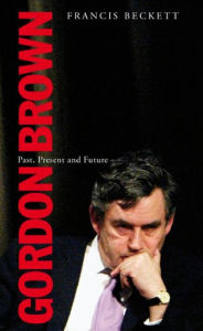 Title: Gordon Brown: Past, Present and Future, Author: Francis Beckett