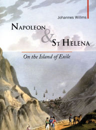 Title: Napoleon & St Helena: On the Island of Exile, Author: Johannes Willms