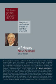 Title: WF Massey: New Zealand: The Paris Peace Conferences of 1919-1923 and their Aftermath, Author: James Watson