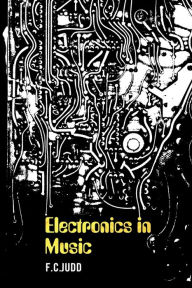 Title: Electronics in Music, Author: F C Judd