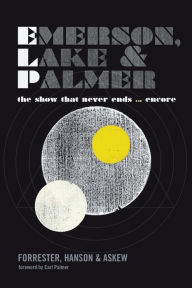 Title: Emerson, Lake and Palmer: The Show That Never Ends ... Encore, Author: George Forrester