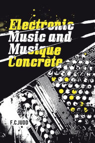 Title: Electronic Music and Musique Concrete, Author: F C Judd