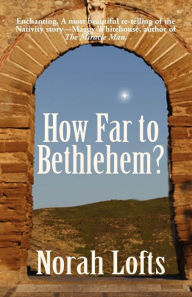 Title: How Far to Bethlehem?, Author: Norah Lofts