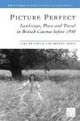 Picture Perfect: Landscape, Place and Travel in British Cinema before 1930 / Edition 2