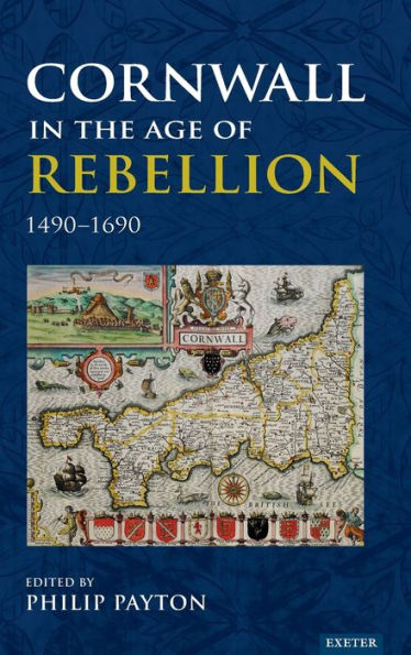 Cornwall the Age of Rebellion, 1490-1690