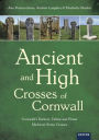 Ancient and High Crosses of Cornwall: Cornwall's Earliest, Tallest and Finest Medieval Stone Crosses
