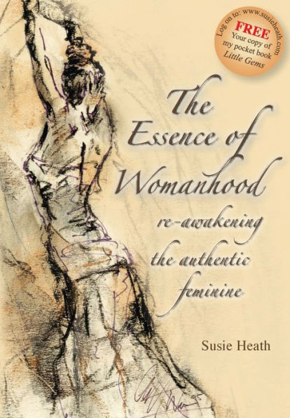 The Essence of Womanhood: Re-Awakening the Authentic Feminine