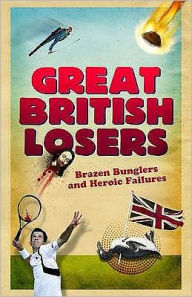 Title: Great British Losers: A Compendium of National Embarrassments from the Great Auk to Eddie the Eagle, Author: Kerr