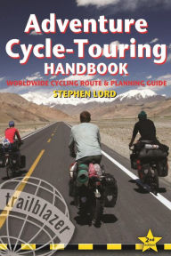 Title: Adventure Cycle-Touring Handbook, 2nd: Worldwide Cycling Route & Planning Guide, Author: Stephen Lord