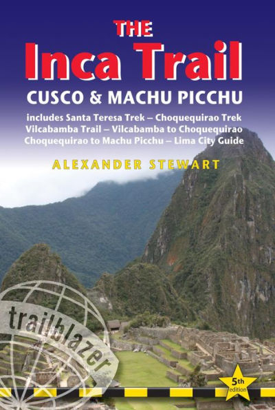 Inca Trail, Cusco & Machu Picchu, 5th: includes Santa Teresa Trek, Choquequirao Trek, Vilcabamba Trail, Vilcabamba to Choquequirao, Choquequirao to Machu Picchu & Lima City Guide