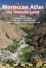 Title: Moroccan Atlas - The Trekking Guide: Planning, places to stay, places to eat; 44 trail maps and 10 town plans; includes Marrakech city guide, Author: Alan Palmer