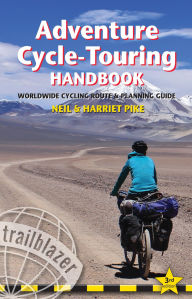 Title: Adventure Cycle-Touring Handbook: Worldwide Route & Planning Guide, Author: Neil Pike