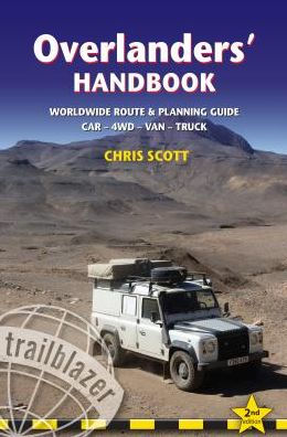 Overlanders' Handbook: Worldwide Route & Planning Guide: Car,4WD, Van, Truck