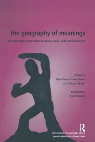 Title: The Geography of Meanings: Psychoanalytic Perspectives on Place, Space, Land, and Dislocation, Author: Salman Akhtar