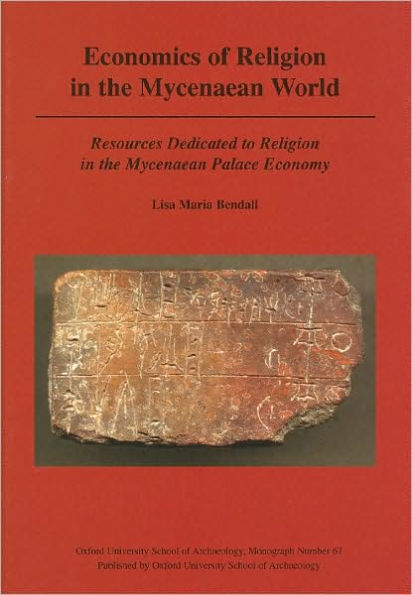 Economics of Religion in the Mycenaean World: Resources Dedicated to Religion in the Mycenaean Palace Economy