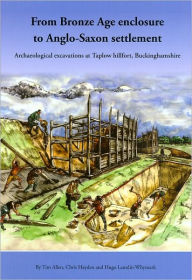 Title: From Bronze Age Enclosure to Saxon Settlement: Archaeological Excavations at Taplow Hillfort, Buckinghamshire, 1999-2005, Author: Tim Allen