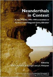 Title: Neanderthals in Context: A Report of the 1995-98 Excavations at Gorham's and Vanguard Cave, Author: R. N. E. Barton