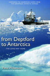 Title: From Deptford to Antarctica: The Long Way Home, Author: Pete Wilkinson
