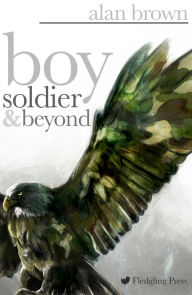 Title: Boy Soldier and Beyond, Author: Alan Brown