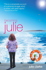 Title: Becoming Julie: My Incredible Journey, Author: Julie Clarke