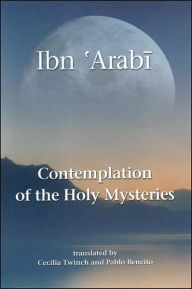 Title: Contemplation of the Holy Mysteries: The Mashahid al-asrar of Ibn 'Arabi, Author: Muhyiddin Ibn 'Arabi