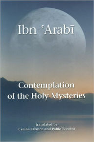 Title: Contemplation of the Holy Mysteries: The Mashahid al-asrar of Ibn 'Arabi, Author: Muhyiddin Ibn 'Arabi