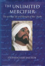 The Unlimited Mercifier: The Spiritual Life and Thought of Ibn 'Arabi