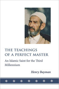 Title: The Teachings of a Perfect Master: An Islamic Saint for the Third Millennium, Author: Henry Bayman