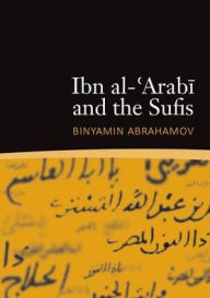 Title: Ibn al-'Arabi and the Sufis, Author: Binyamin Abrahamov